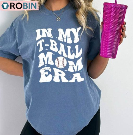 Comfort In My T-Ball Mom Era Shirt, Teeball Mom Unisex Shirt, Hoodie, Sweatshirt