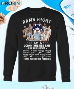 Damn Right I Am A Uconn Huskies Fan Now And Forever Thank You For The Memories Unisex Shirt