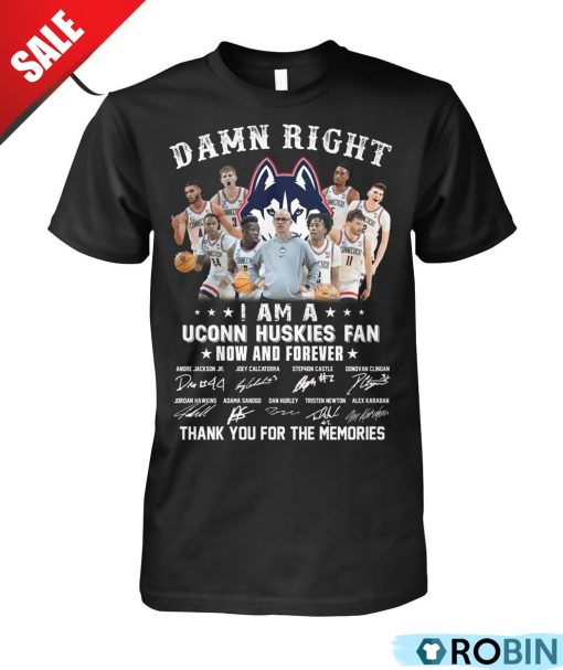 Damn Right I Am A Uconn Huskies Fan Now And Forever Thank You For The Memories Unisex Shirt, Hoodie