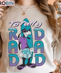Disney Goofy Totally Rad Dad Shirt, Father’s Day Sweater Hoodie