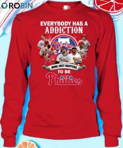 Everybody Has A Addiction Mine Just Happens To Be Phillies Unisex Shirt