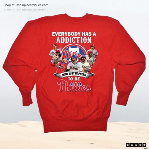 Everybody Has A Addiction Mine Just Happens To Be Phillies Unisex Shirt, Hoodie, Sweatshirt