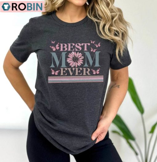 Happy Mother S Day Shirt, Best Mom Ever Tee Tops T-Shirt