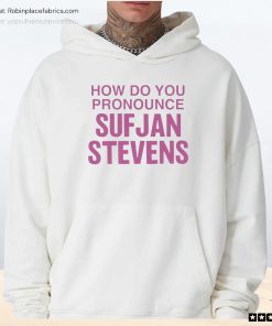 How Do You Pronounce Sufjan Stevens Unisex Shirt