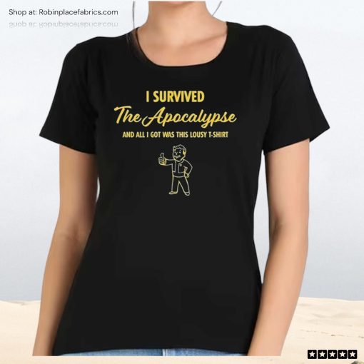 I Survived The Apocalypse And All I Got Was This Lousy Unisex Shirt, Hoodie, Sweatshirt