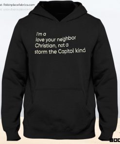 I’m A Love Your Neighbor Christian Not A Storm The Capital Kind Unisex Shirt