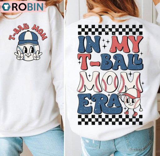 In My T Ball Mom Era Trendy Shirt, Baseball Mom Unisex Shirt, Hoodie, Sweatshirt