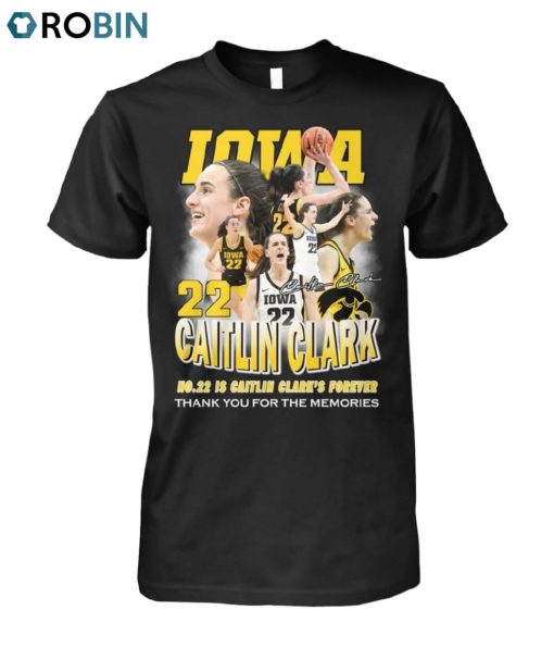 Iowa No.22 Is Caitlin Clark’s Forever Thank You For The Memories Unisex Shirt
