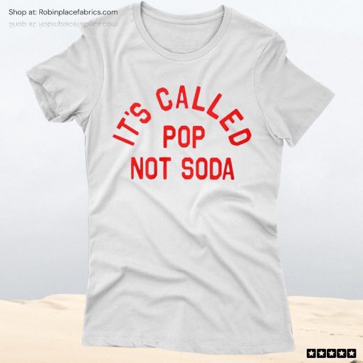 It’s Called Pop Not Soda Unisex Shirt, Hoodie, Sweatshirt
