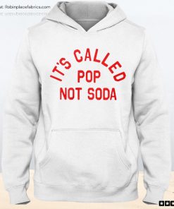 It’s Called Pop Not Soda Unisex Shirt, Hoodie, Sweatshirt
