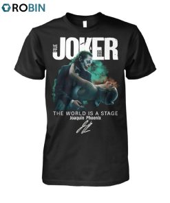 Joker Folie A Deux The World Is A Stage Joaquin Phoenix Unisex Shirt