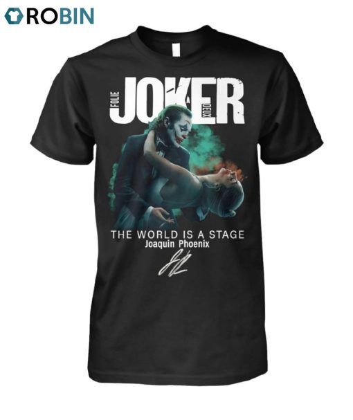 Joker Folie A Deux The World Is A Stage Joaquin Phoenix Unisex Shirt