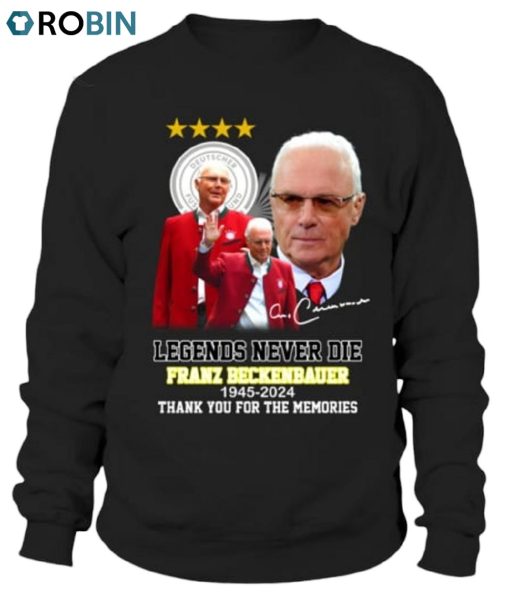 Legends Never Die Franz Beckenbauer 1945 2024 Thank You For The Memories Unisex Shirt