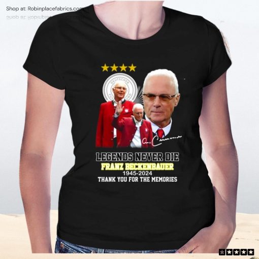 Legends Never Die Franz Beckenbauer 1945 2024 Thank You For The Memories Unisex Shirt
