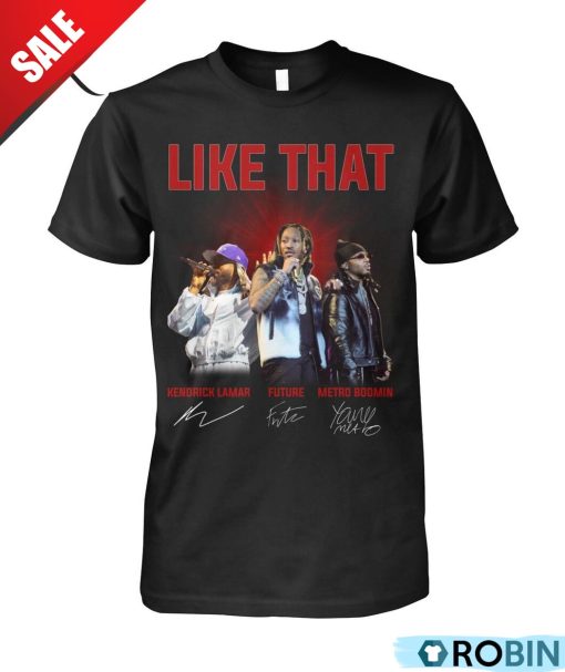 Like That Kendrick Lamar, Future And Metro Boomin Signature Unisex Shirt, Hoodie
