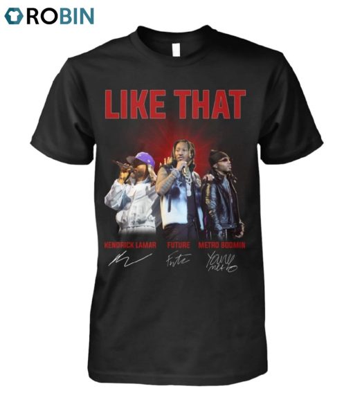 Like That Kendrick Lamar, Future And Metro Boomin Signature Unisex Shirt