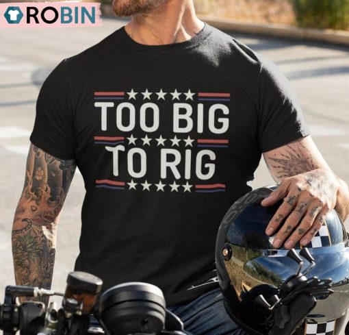 Limited Trump 2024 Shirt, Too Big To Rig Hoodie Tank Top