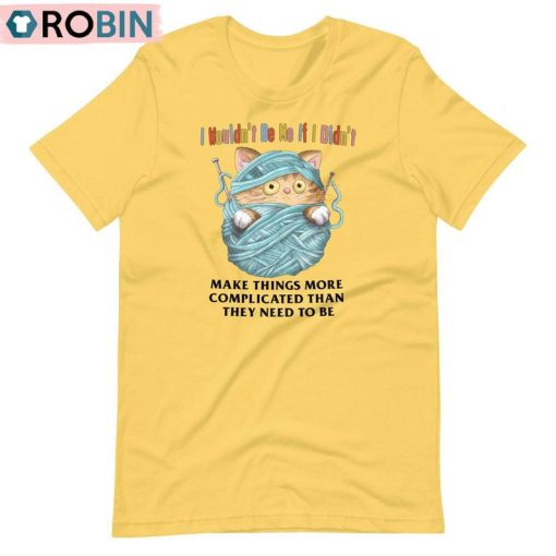 Make Things More Complicated Than Need To Be Shirt, Creative Quote Sweater Tee Tops