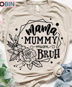Mama Mommy Mom Bruh Trendy Shirt, Mothers Day Unisex Shirt