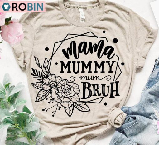 Mama Mommy Mom Bruh Trendy Shirt, Mothers Day Unisex Shirt