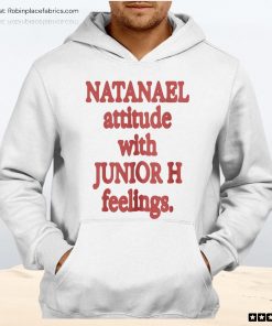Natanael Attitude With Junior H Feelings Unisex Shirt, Hoodie, Sweatshirt