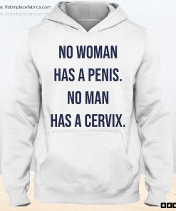 No Woman Has A Penis No Man Has A Cervix Unisex Shirt