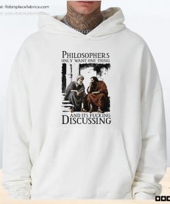 Philosophers Only Want One Thing And Its Fucking Discussing Unisex Shirt