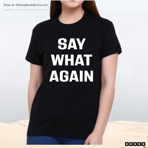 Say What Again Unisex Shirt
