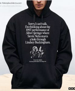 Sorry I Can’t Talk I’m Thinking About The 1997 Performance Of Silver Springs Unisex Shirt