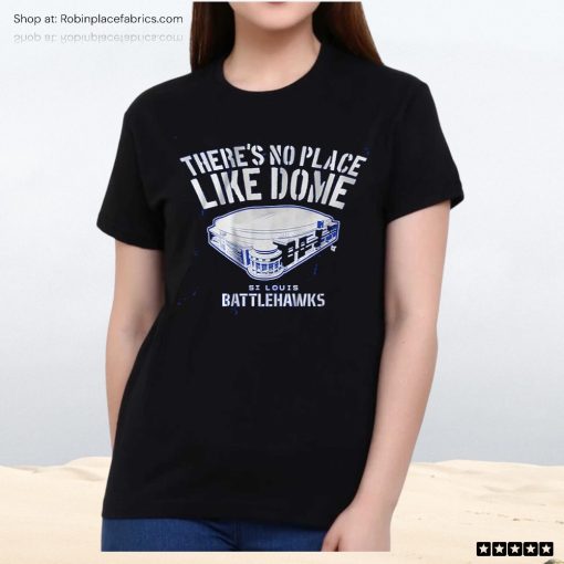 St Louis Battlehawks There’s No Place Like Dome Unisex Shirt