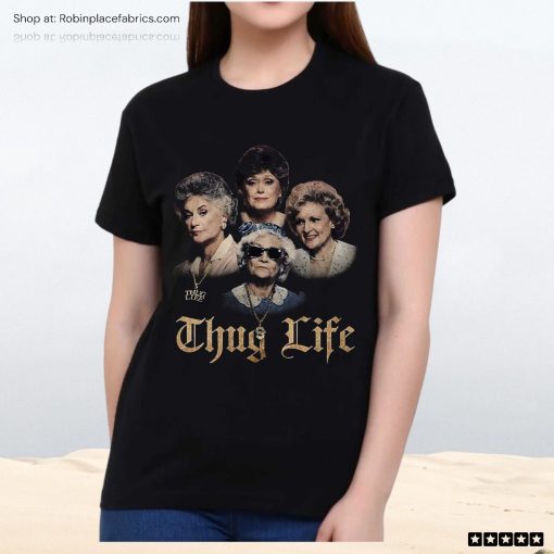 The Golden Girls Thug Life Unisex Shirt