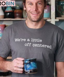 We’re A Little Off Centered Shirt, Unisex Hoodie Tank Top