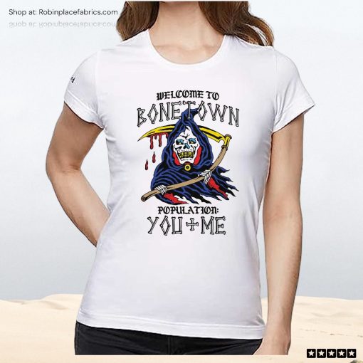 Welcome To Bonetown Population You Me Unisex Shirt, Hoodie, Sweatshirt