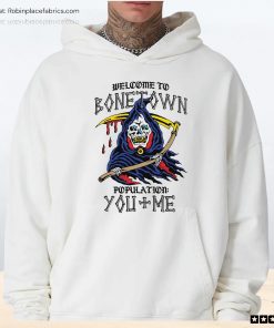 Welcome To Bonetown Population You Me Unisex Shirt, Hoodie, Sweatshirt