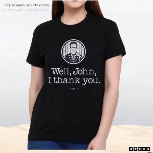 Well John I Thank You Unisex Shirt
