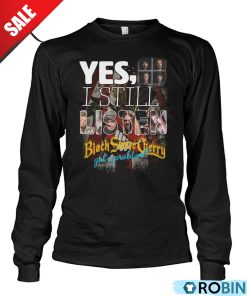 Yes, I Still Listen Black Stone Cherry Got A Problem Unisex Shirt, Hoodie