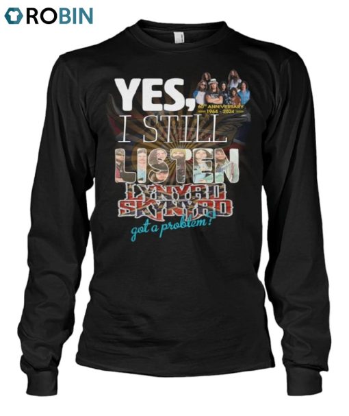 Yes, I Still Listen Lynyrd Skynyrd Got A Problem 60th Anniversary 1964 2024 Unisex Shirt