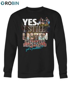 Yes, I Still Listen Lynyrd Skynyrd Got A Problem 60th Anniversary 1964 2024 Unisex Shirt
