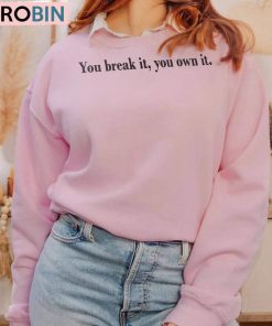 You Break It You Own It Shirt, Caitlin Clark Hoodie Tee Tops
