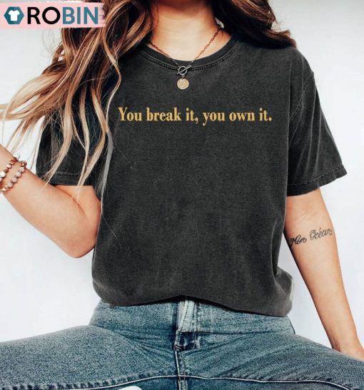 You Break It You Own It Shirt, Caitlin Clark Hoodie Tee Tops