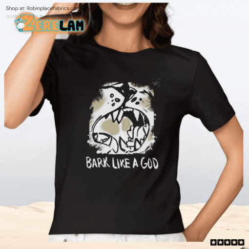 Bark Like A God Shirt