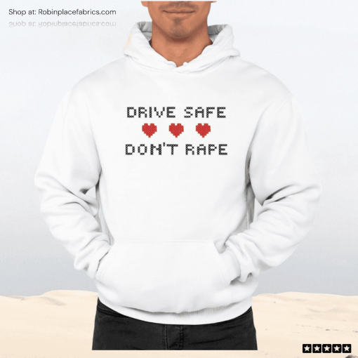 Drive Safe Don’t Rape Shirt