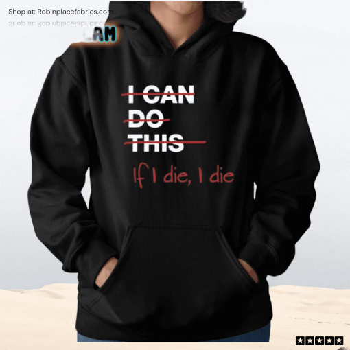 I Can Do This If I Die I Die Shirt