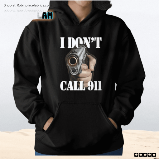 I Don’t Call 911 I Shoot Shirt