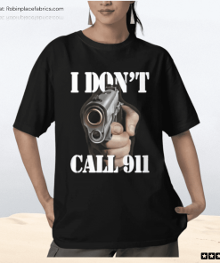 I Don’t Call 911 I Shoot Shirt