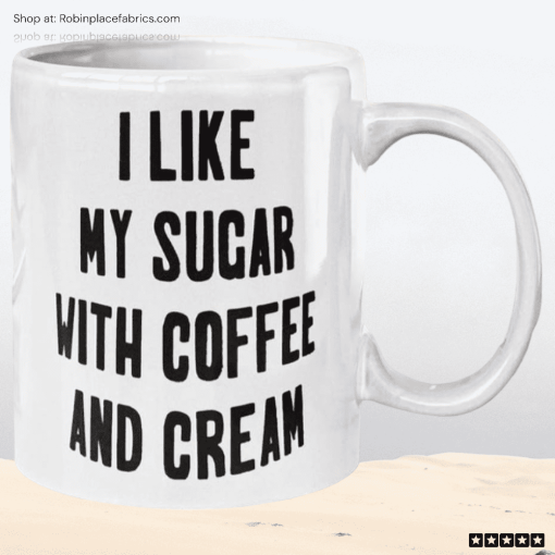 I Like My Sugar With Coffee And Cream Mug