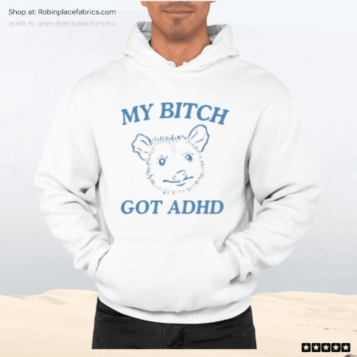 My Bitch Got Adhd Possum Shirt