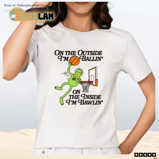 On The Outside I’m Ballin’ On The Inside I’m Bawlin’ Shirt