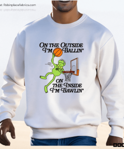 On The Outside I’m Ballin’ On The Inside I’m Bawlin’ Shirt On The Outside I’m Ballin’ On The Inside I’m Bawlin’ Shirt