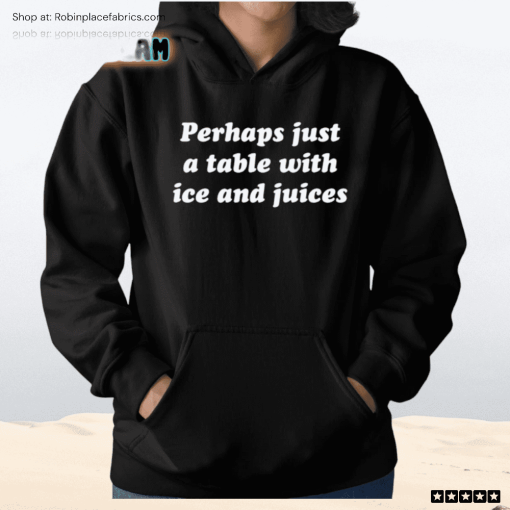 Ru Bhatt Perhaps Just A Table With Ice And Juices Shirt
